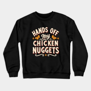 Hands Off My Chicken Nuggets Crewneck Sweatshirt